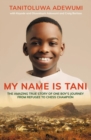 Image for My Name is Tani : The Amazing True Story of One Boy's Journey from Refugee to Chess Champion
