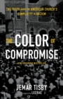 Image for The Color of Compromise : The Truth about the American Church’s Complicity in Racism