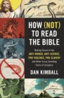 Image for How (not) to read the Bible: making sense of the anti-women, anti-science, pro-violence pro-slavery, and other crazy-sounding parts of Scripture