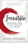 Image for Irresistible : Reclaiming the New that Jesus Unleashed for the World