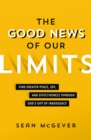 Image for The good news of our limits  : find greater peace, joy, and effectiveness through God&#39;s gift of inadequacy