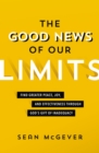 Image for The good news of our limits: find greater peace, joy, and effectiveness through God&#39;s gift of inadequacy