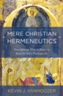 Image for Mere Christian Hermeneutics: Transfiguring What It Means to Read the Bible Theologically