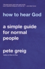 Image for How to Hear God : A Simple Guide for Normal People