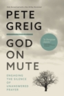 Image for God on Mute : Engaging the Silence of Unanswered Prayer