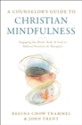 Image for A Counselor&#39;s Guide to Christian Mindfulness : Engaging the Mind, Body, and Soul in Biblical Practices and Therapies