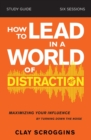 Image for How to Lead in a World of Distraction Study Guide : Maximizing Your Influence by Turning Down the Noise