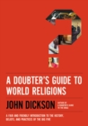 Image for A doubter&#39;s guide to world religions: a fair and friendly introduction to the history, beliefs, and practices of the big five