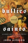 Image for Bullies and Saints: An Honest Look at the Good and Evil of Christian History
