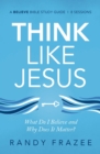 Image for Think like Jesus study guide  : what do I believe and why does it matter?
