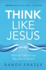 Image for Think Like Jesus Study Guide: What Do I Believe and Why Does It Matter?