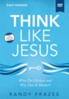 Image for Think Like Jesus Video Study : What Do I Believe and Why Does It Matter?