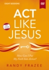 Image for Act Like Jesus Video Study : How Can I Put My Faith into Action?