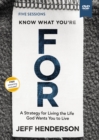 Image for Know What You&#39;re FOR Video Study : A Strategy for Living the Life God Wants You to Live