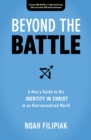 Image for Beyond the Battle: A Man&#39;s Guide to His Identity in Christ in an Oversexualized World