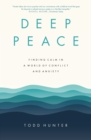 Image for Deep Peace : Finding Calm in a World of Conflict and Anxiety