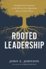 Image for Rooted Leadership: Seeking God&#39;s Answers to the Eleven Core Questions Every Leader Faces