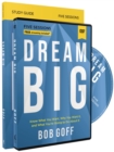 Image for Dream Big Study Guide with DVD : Know What You Want, Why You Want It, and What You’re Going to Do About It