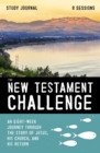 Image for The New Testament Challenge Study Journal: An Eight-Week Journey Through the Story of Jesus, His Church, and His Return