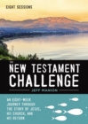 Image for The New Testament Challenge Video Study : An Eight-Week Journey Through the Story of Jesus, His Church, and His Return