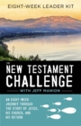 Image for The New Testament Challenge Leader&#39;s Kit : An Eight-Week Journey Through the Story of Jesus, His Church, and His Return