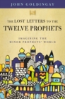 Image for The lost letters to the Twelve Prophets  : imagining the Minor Prophets&#39; world
