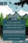 Image for Karl Barth&#39;s Church dogmatics for everyone  : a step-by-step guide for beginners and prosVolume 1,: The doctrine of the Word of God