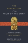 Image for The psychology of the fruit of the spirit  : the Biblical portrayal of the Christlike character and its development