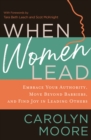Image for When women lead  : embrace your authority, move beyond barriers, and find joy in leading others