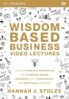 Image for Wisdom-Based Business Video Lectures : Applying Biblical Principles and Evidence-Based Research for a Purposeful and Profitable Business