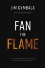 Image for Fan the flame: let Jesus renew your calling and revive your church