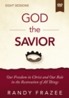 Image for God the Savior Video Study : Our Freedom in Christ and Our Role in the Restoration of All Things