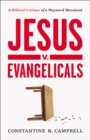 Image for Jesus v. Evangelicals  : a biblical critique of a wayward movement