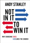 Image for Not in It to Win It : Why Choosing Sides Sidelines The Church