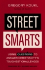 Image for Street Smarts : Using Questions to Answer Christianity&#39;s Toughest Challenges