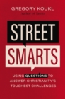 Image for Street Smarts: Using Questions to Answer Christianity&#39;s Toughest Challenges