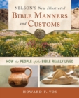 Image for Nelson&#39;s New Illustrated Bible Manners and Customs : How the People of the Bible Really Lived