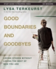Image for Good boundaries and goodbyes  : loving others without losing the best of who you are: Bible study guide plus streaming video