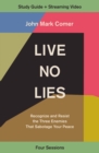 Image for Live no lies: recognize and resist the three enemies that sabotage your peace. (Study guide plus streaming video)
