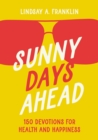 Image for Sunny Days Ahead : 150 Devotions for Health and Happiness