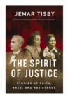 Image for The Spirit of Justice : Stories of Faith, Race, and Resistance