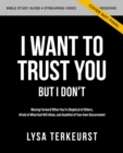 Image for I Want to Trust You, but I Don&#39;t Bible Study Guide plus Streaming Video : Moving Forward When You’re Skeptical of Others, Afraid of What God Will Allow, and Doubtful of Your Own Discernment