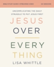 Image for Jesus Over Everything Bible Study Guide plus Streaming Video