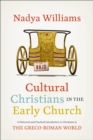 Image for Cultural Christians in the Early Church: A Historical and Practical Introduction to Christians in the Greco-Roman World