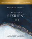 Image for Building a Resilient Life Bible Study Guide plus Streaming Video : How Adversity Awakens Strength, Hope, and Meaning