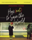 Image for How (Not) to Save the World Bible Study Guide plus Streaming Video