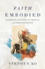 Image for Faith Embodied : Glorifying God with Our Physical and Spiritual Health