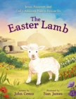 Image for The Easter Lamb : Jesus, Passover, and God’s Amazing Plan to Rescue Us