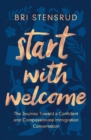 Image for Start with welcome: the journey toward a confident and compassionate immigration conversation
