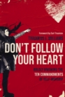 Image for Don&#39;t follow your heart  : boldly breaking the ten commandments of self-worship